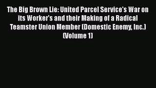 [PDF Download] The Big Brown Lie: United Parcel Service's War on its Worker's and their Making