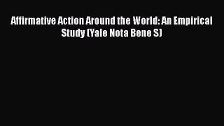 [PDF Download] Affirmative Action Around the World: An Empirical Study (Yale Nota Bene S) [Read]