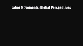 [PDF Download] Labor Movements: Global Perspectives [PDF] Online