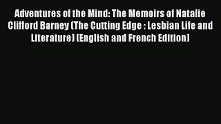 (PDF Download) Adventures of the Mind: The Memoirs of Natalie Clifford Barney (The Cutting