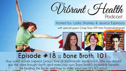 The Vibrant Health Podcast: Episode #18 - Bone Broth 101