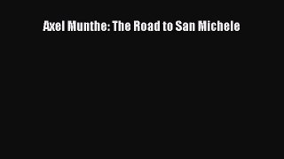 (PDF Download) Axel Munthe: The Road to San Michele PDF