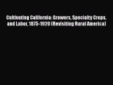[PDF Download] Cultivating California: Growers Specialty Crops and Labor 1875-1920 (Revisiting