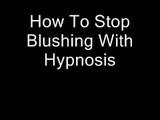 How To Stop Blushing With Hypnosis
