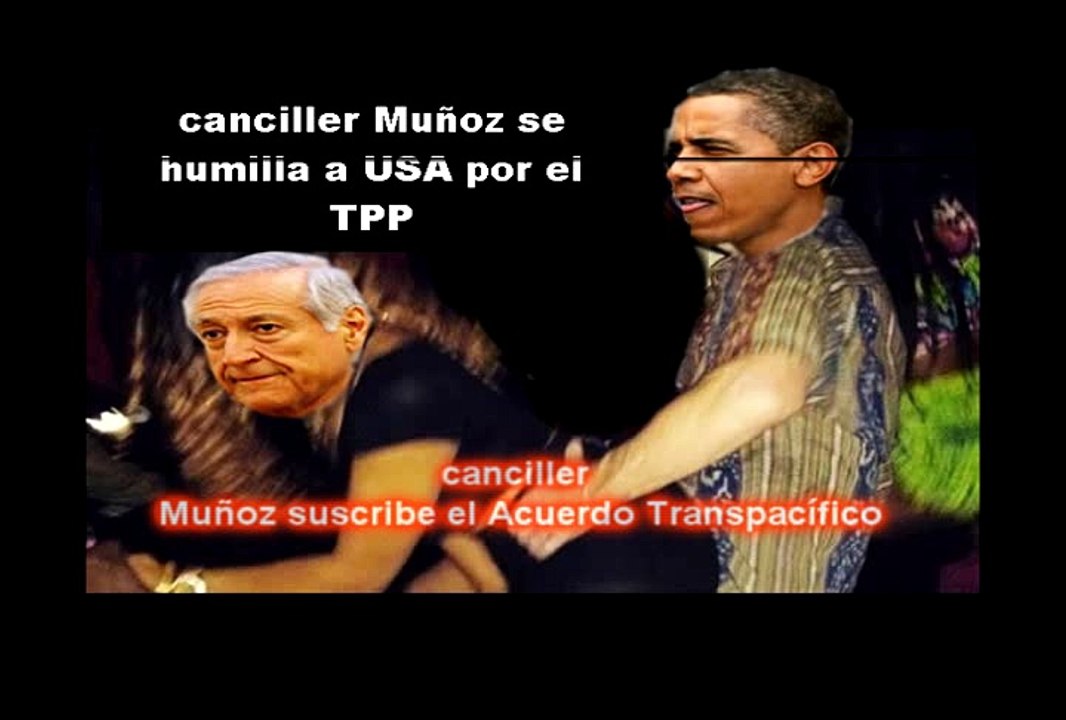 canciller Muñoz se humillo a USA por firmar el tpp