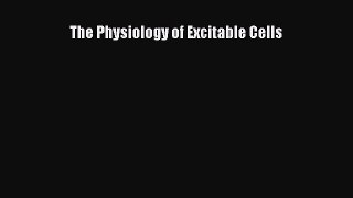 [PDF Download] The Physiology of Excitable Cells [PDF] Full Ebook