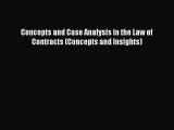 (PDF Download) Concepts and Case Analysis in the Law of Contracts (Concepts and Insights) Read