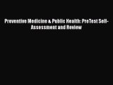 [PDF Download] Preventive Medicine & Public Health: PreTest Self-Assessment and Review [Read]
