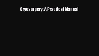 [PDF Download] Cryosurgery: A Practical Manual [Read] Full Ebook