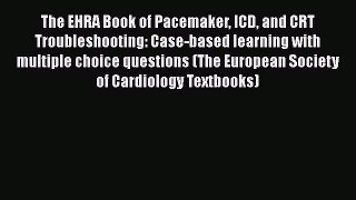 [PDF Download] The EHRA Book of Pacemaker ICD and CRT Troubleshooting: Case-based learning