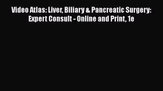 [PDF Download] Video Atlas: Liver Biliary & Pancreatic Surgery: Expert Consult - Online and