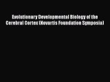 [PDF Download] Evolutionary Developmental Biology of the Cerebral Cortex (Novartis Foundation