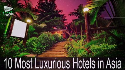 10 Most Luxurious Hotels in Asia