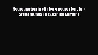 [PDF Download] Neuroanatomía clínica y neurociencia + StudentConsult (Spanish Edition) [Download]