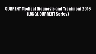 (PDF Download) CURRENT Medical Diagnosis and Treatment 2016 (LANGE CURRENT Series) PDF
