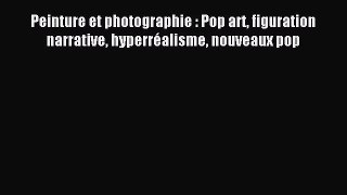 (PDF Télécharger) Peinture et photographie : Pop art figuration narrative hyperréalisme nouveaux