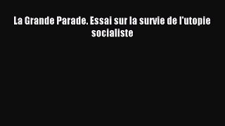 (PDF Télécharger) La Grande Parade. Essai sur la survie de l'utopie socialiste [PDF] Complet