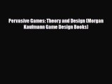 [PDF Download] Pervasive Games: Theory and Design (Morgan Kaufmann Game Design Books) [Read]