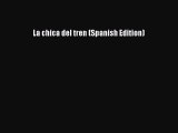 (PDF Download) La chica del tren (Spanish Edition) Download