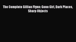 (PDF Download) The Complete Gillian Flynn: Gone Girl Dark Places Sharp Objects Download