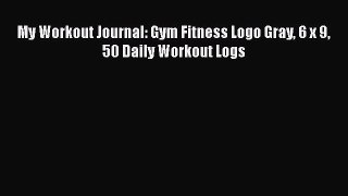 My Workout Journal: Gym Fitness Logo Gray 6 x 9 50 Daily Workout Logs  Free Books