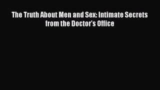 The Truth About Men and Sex: Intimate Secrets from the Doctor's Office  PDF Download