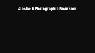 Alaska: A Photographic Excursion  Free Books