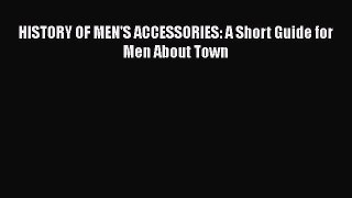 HISTORY OF MEN'S ACCESSORIES: A Short Guide for Men About Town  Free Books