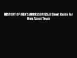 HISTORY OF MEN'S ACCESSORIES: A Short Guide for Men About Town  Free Books