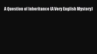 (PDF Download) A Question of Inheritance (A Very English Mystery) Read Online