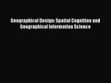 [PDF Download] Geographical Design: Spatial Cognition and Geographical Information Science