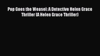 (PDF Download) Pop Goes the Weasel: A Detective Helen Grace Thriller (A Helen Grace Thriller)