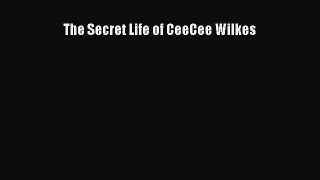 (PDF Download) The Secret Life of CeeCee Wilkes Read Online
