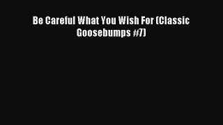 (PDF Download) Be Careful What You Wish For (Classic Goosebumps #7) PDF