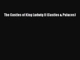 The Castles of King Ludwig II (Castles & Palaces)  Free Books
