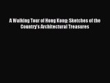 (PDF Download) A Walking Tour of Hong Kong: Sketches of the Country's Architectural Treasures