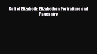 [PDF Download] Cult of Elizabeth: Elizabethan Portraiture and Pageantry [PDF] Online