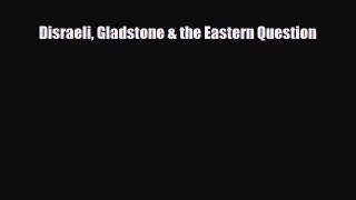 [PDF Download] Disraeli Gladstone & the Eastern Question [PDF] Online