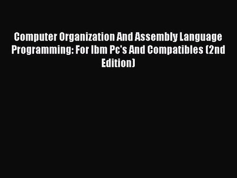 [PDF Download] Computer Organization And Assembly Language Programming: For Ibm Pc's And Compatibles