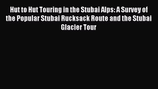 (PDF Download) Hut to Hut Touring in the Stubai Alps: A Survey of the Popular Stubai Rucksack