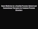 Smart Medicine for a Healthy Prostate: Natural and Conventional Therapies for Common Prostate