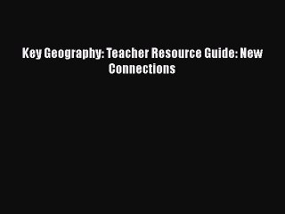 [PDF Download] Key Geography: Teacher Resource Guide: New Connections [Read] Full Ebook