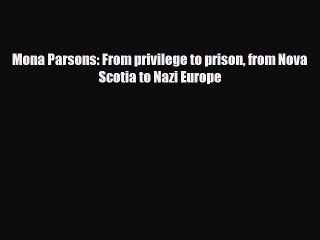 [PDF Download] Mona Parsons: From privilege to prison from Nova Scotia to Nazi Europe [PDF]