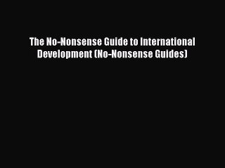 PDF Download The No-Nonsense Guide to International Development (No-Nonsense Guides) Read Online