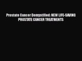 Prostate Cancer Demystified: NEW LIFE-SAVING PROSTATE CANCER TREATMENTS Read Online PDF