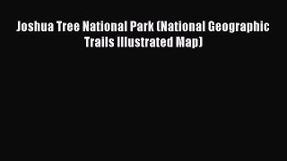 Joshua Tree National Park (National Geographic Trails Illustrated Map)  Read Online Book