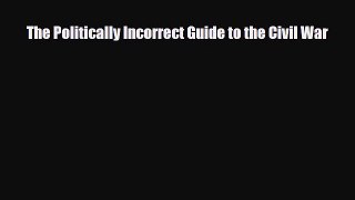 [PDF Download] The Politically Incorrect Guide to the Civil War [PDF] Online