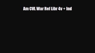 [PDF Download] Am CVL War Ref Libr 4v + Ind [Read] Full Ebook