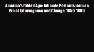 [PDF Download] America's Gilded Age: Intimate Portraits from an Era of Extravagance and Change