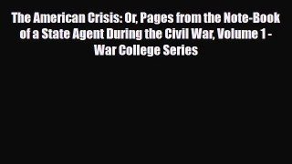 [PDF Download] The American Crisis: Or Pages from the Note-Book of a State Agent During the